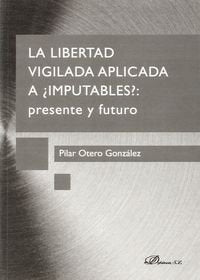 La libertad vigilada aplicada a ¿imputables? Presente y futuro, de Otero González, Mª del Pilar | portada del libro