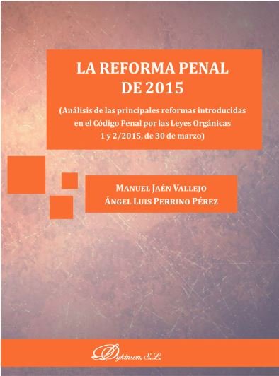 La reforma penal de 2015. Análisis de las principales reformas introducidas en el Código Penal por l, de Jaén Vallejo | porta