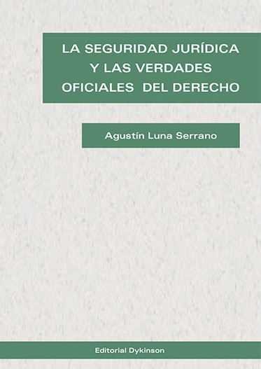 La seguridad jurídica y las verdades oficiales del derecho, de Luna Serrano | portada del libro