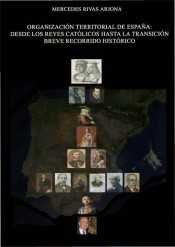 Organización territorial de España. Desde los reyes católicos hasta la transición breve recorrido hi, de Rivas Arjona | porta