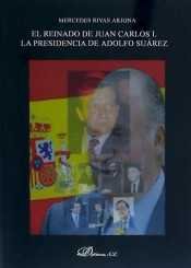 El reinado de Juan Carlos I. La presidencia de Adolfo Suárez. 1976-1981, de Rivas Arjona, Mercedes | portada del libro