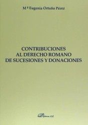 Contribuciones al Derecho Romano de Sucesiones y Donaciones, de Ortuño Pérez, Mª Eugenia | portada del libro