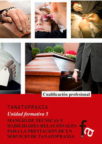 MANEJO DE TECNICAS Y HABILIDADES RELACIONALES PARA LA PRESTACIÓN DE UN SERVICIO DE TANATOPRAXIA, de COPE LUENGO, ANA | portad