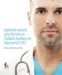 LEGISLACION GENERAL PARA TECNICOS EN CUIDADOS AUXILIARES DE ENFERMERIA, de KARIM RUIZ, MIRIAM ABEL | portada del libro