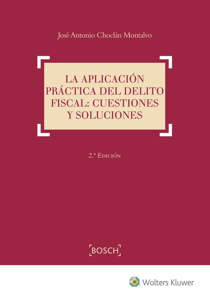 La aplicación práctica del delito fiscal: cuestiones y soluciones (2.ª edición), de Choclán Montalvo, José Antonio | portada