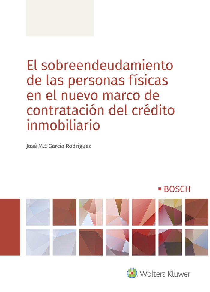 El sobreendeudamiento de las personas físicas en el nuevo marco de contratación del crédito inmobili, de García Rodríguez, Jo