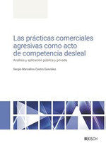 LAS PRACTICAS COMERCIALES AGRESIVAS COMO ACTO DE COMPETENCIA DESLEAL, de CASTRO GONZALEZ, SERGIO MARCELINO | portada del libr