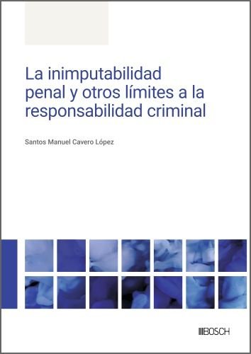 LA INIMPUTABILIDAD PENAL Y OTROS LIMITES A LA RESPONSABILIDA, de CAVERO LOPEZ, SANTOS MANUEL | portada del libro