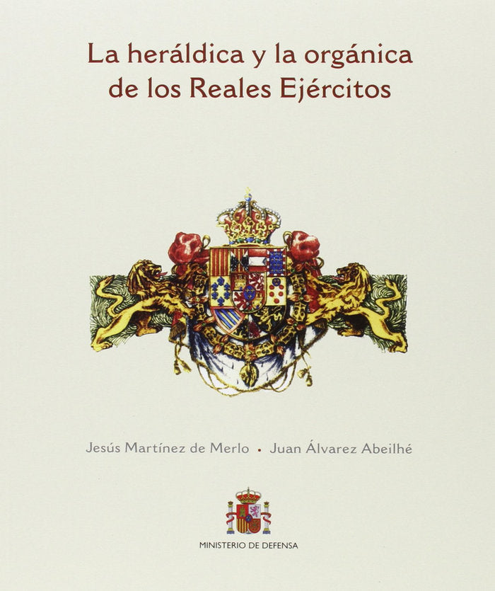 La heráldica y la orgánica de los Reales Ejércitos, de Martínez de Merlo, Jesús | portada del libro