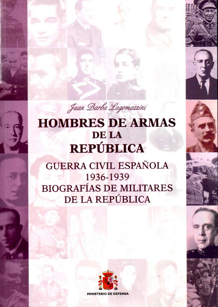 Hombres de armas de la República (Guerra Civil Española 1936-1939. Biografias de militares de la Rep, de Barba Lagomazzini, J