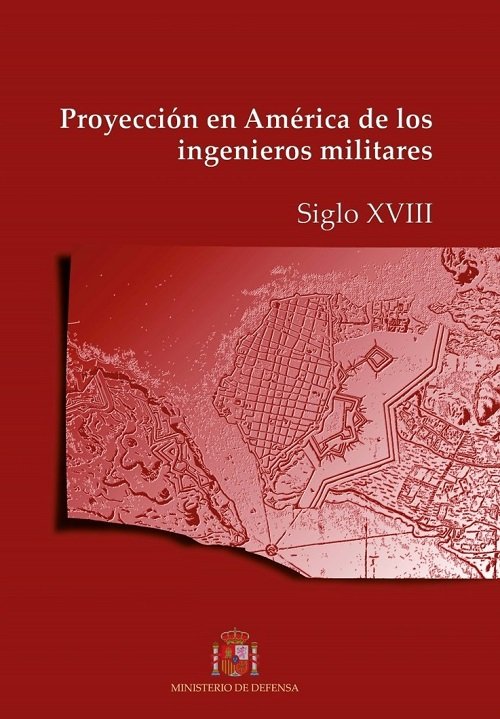 Proyección en América de los ingenieros militares. Siglo XVIII, de Varios autores | portada del libro