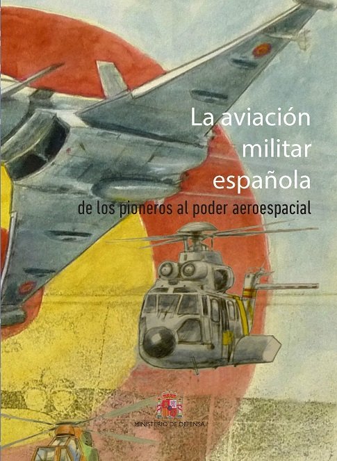 La aviación militar española. De los pioneros al poder aeroespacial, de Varios autores | portada del libro