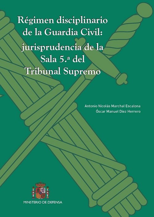 Régimen Disciplinario de la Guardia Civil: Jurisprudencia de la Sala 5ª del Tribunal Supremo, de Díez Herrero, Óscar Manuel |