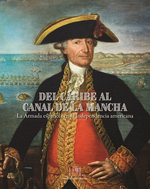DEL CARIBE AL CANAL DE LA MANCHA. LA ARMADA ESPAÑOLA EN LA INDEPENDENCIA AMERICA, de VV.AA. | portada del libro