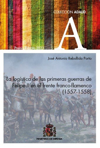 LA LOGISTICA DE LAS PRIMERAS GUERRAS DE FELIPE II EN EL FREN, de REBULLIDA PORTO | portada del libro