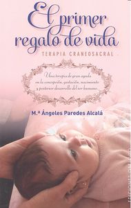 El primer regalo de vida. Terapia craneosacral, de PAREDES ALCALÁ, Mª ÁNGELES | portada del libro