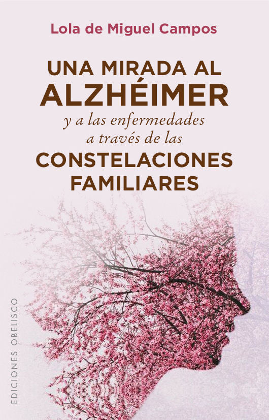 Una mirada al alzhéimer y a las enfermedades a través de las constelaciones familiares, de DE MIGUEL CAMPOS, LOLA | portada d