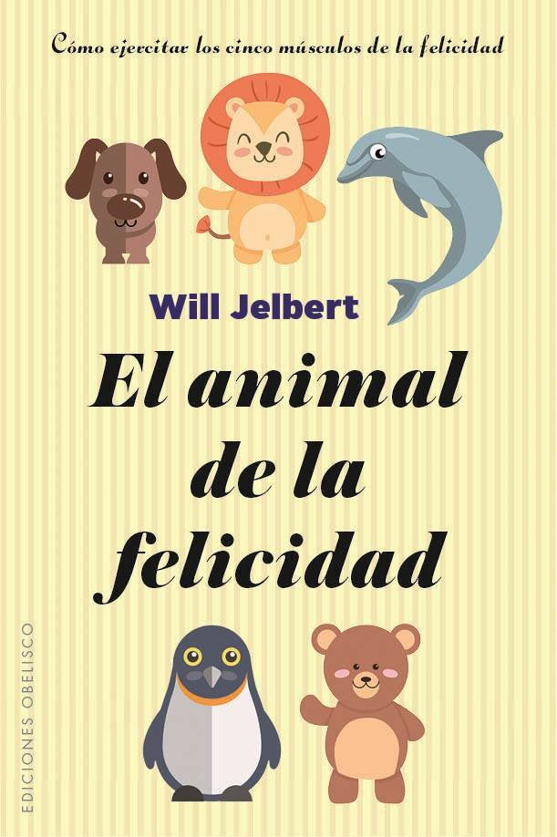 El animal de la felicidad, de JELBERT, WILL | portada del libro