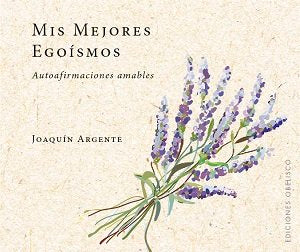 Mis mejores egoísmos, de ARGENTE VILLAPLANA, JOAQUIN | portada del libro