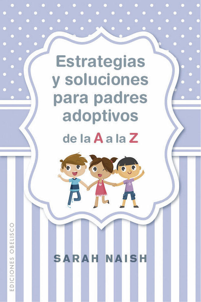 Estrategias y soluciones para padres adoptivos de la A a la Z, de NAISH, SARAH | portada del libro