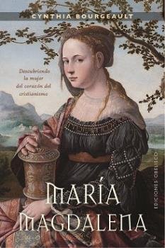 María Magdalena. Descubriendo la mujer del corazón del cristianismo, de BOURGEAULT, CYNTHIA | portada del libro