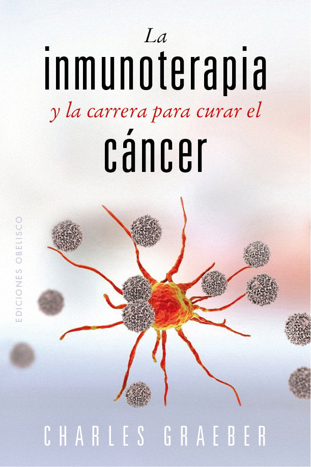 LA INMUNOTERAPIA Y LA CARRERA PARA CURAR EL CANCER, de GRAEBER, CHARLES | portada del libro