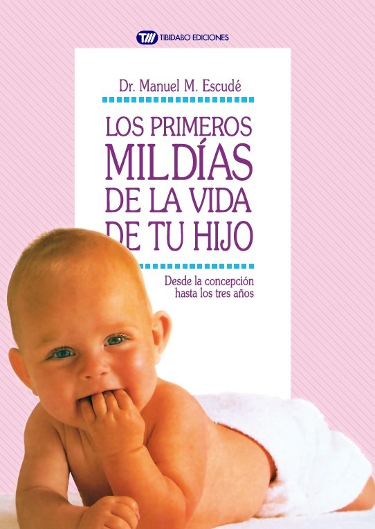 LOS PRIMEROS MIL DÍAS DE LA VIDA DE TU HIJO, de Escudé i Aixelà, Manuel M. | portada del libro