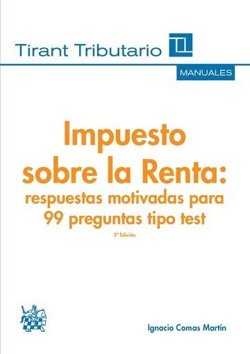 Impuesto sobre la Renta: respuestas motivadas para 99 preguntas tipo test 3ª edición 2016, de Comas Martín | portada del libr
