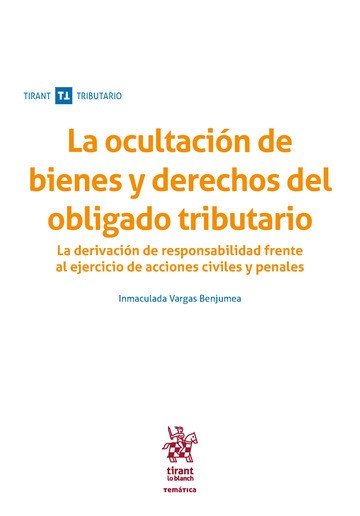 La Ocultación de Bienes y Derechos del Obligado Tributario. La Derivación de Responsabilidad Frente, de Vargas Benjumea | por