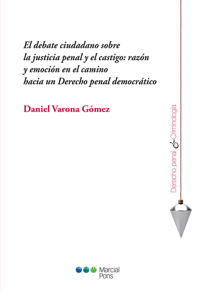 El debate ciudadano sobre la justicia penal y el castigo: razón y emoción en el camino hacia un Dere, de Varona Gómez, Daniel