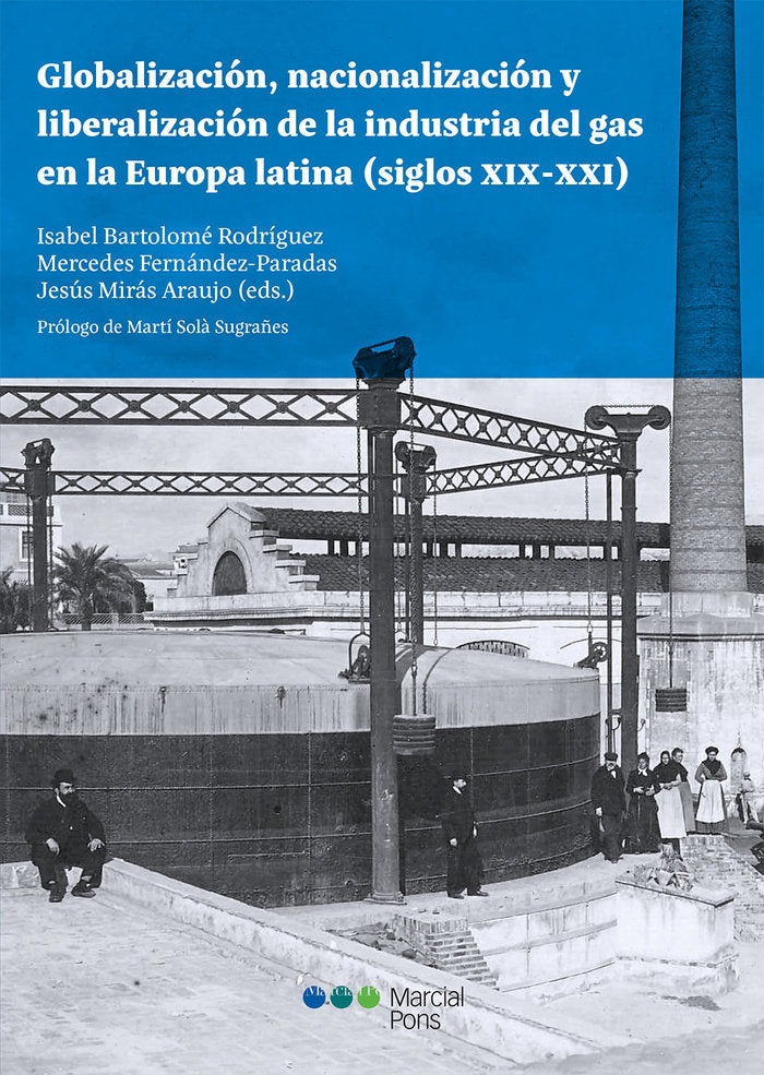 Globalización, nacionalización y liberalización de la industria del gas en la Europa latina (siglos, de BARTOLOME RODRIGUEZ,