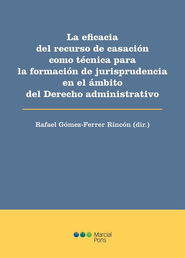 La eficacia del recurso de casación como técnica para la formación de jurisprudencia en el ámbito de, de GOMEZ FERRER RINCON,