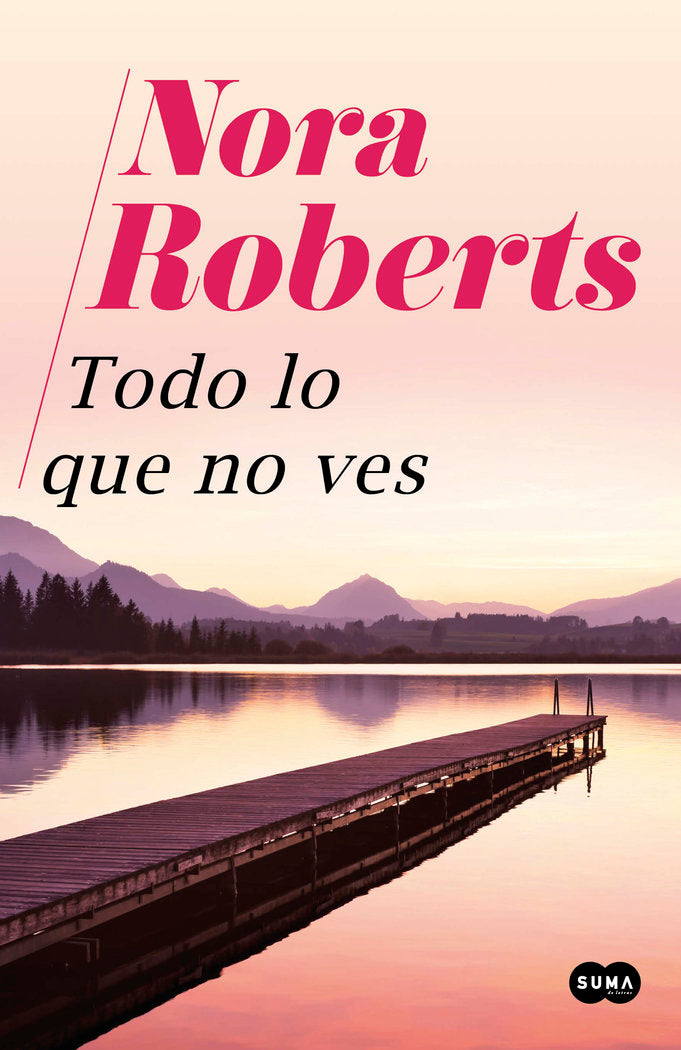 Todo lo que no ves, de Roberts, Nora | portada del libro