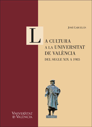 La cultura a la Universitat de València. Del segle XIX a 1985, de Garcelán Muñoz, José | portada del libro