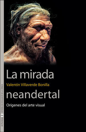 La mirada neandertal, de Villaverde Bonilla, Valentín | portada del libro