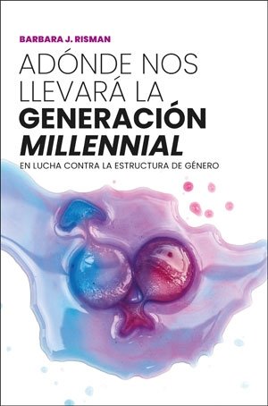 ADONDE NOS LLEVARA LA GENERACION MILLENNI, de RISMAN, BARBARA J. | portada del libro