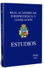 Estudios. Real academia de Legislación y Jurisprudencia, de Varios autores | portada del libro