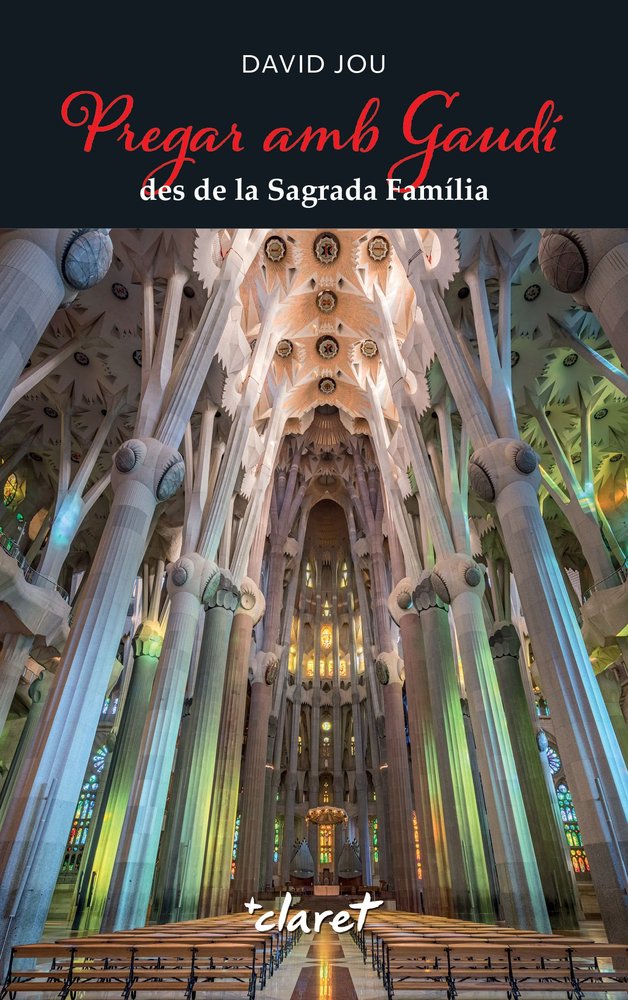 PREGAR AMB GAUDI DES DE LA SAGRADA FAMILIA, de JOU MIRABENT, DAVID | portada del libro
