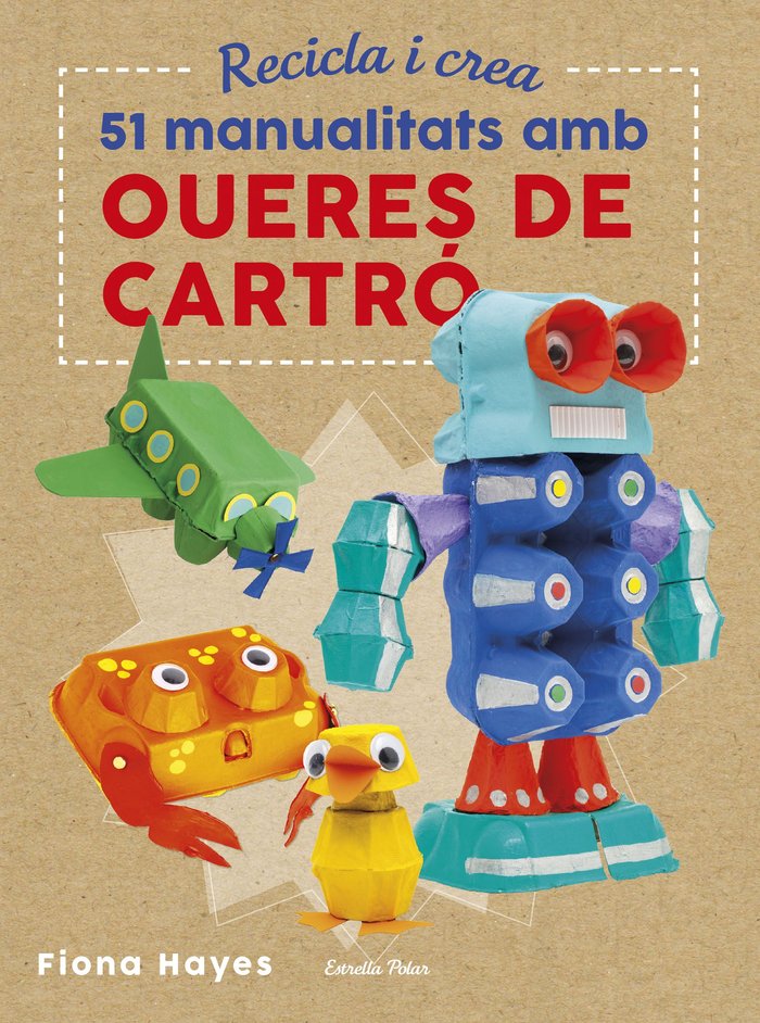 Recicla i crea. 51 manualitats amb oueres de cartró, de Hayes | portada del libro