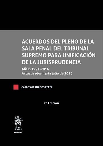 Acuerdos del Pleno de la Sala Penal del Tribunal Supremo Para Unificación de la Jurisprudencia 2ª Ed, de GRANADOS PÉREZ | por