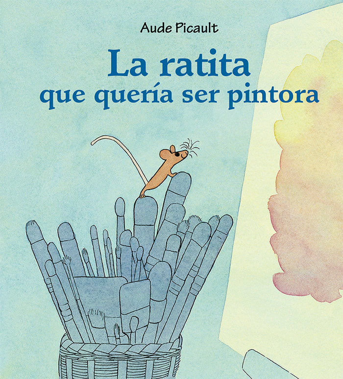 RATITA QUE QUERIA SER PINTORA, LA, de PICAULT, AUDE | portada del libro