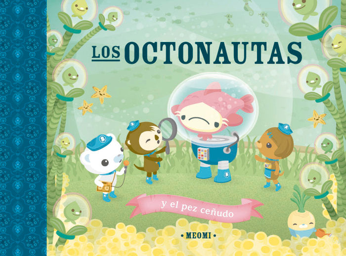 LOS OCTONAUTAS Y EL PEZ CEÑUDO, de MEOMI | portada del libro