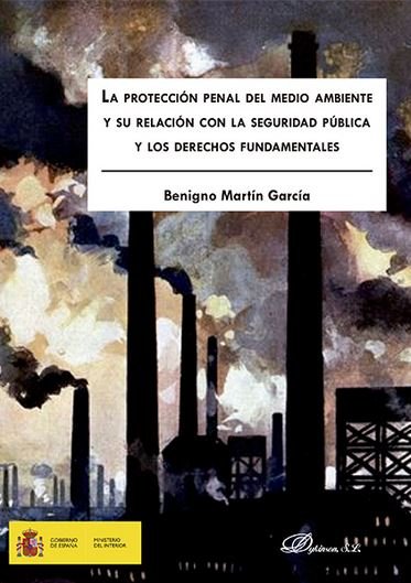 La protección penal del medio ambiente y su relación con la seguridad pública y los derechos fundame, de Martín García, Benig