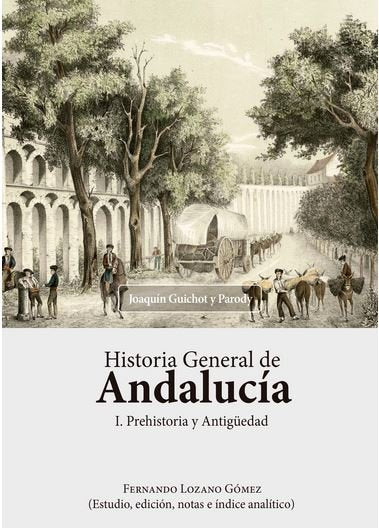 Historia General de Andalucía. Prehistoria y Antigüedad, de Guichot y Parody, Joaquín | portada del libro