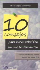 10 Consejos para hacer televisión sin que te demanden, de López Gutiérrez, Javier | portada del libro