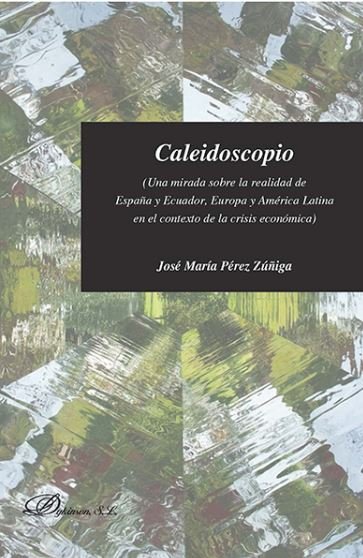 Caleidoscopio. Una mirada sobre la realidad de España y Ecuador, Europa y América Latina en el conte, de Pérez Zúñiga, José M