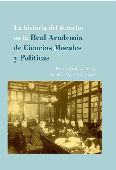 La historia del derecho en la Real Academia de Ciencias Morales y Políticas, de Ramírez Jerez, Pablo | portada del libro