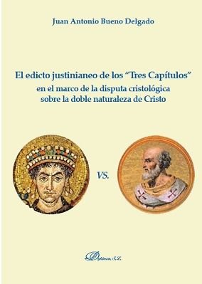 El edicto justinianeo de los "Tres Capítulos" en el marco de la disputa cristológica sobre la doble, de Bueno Delgado, Juan A