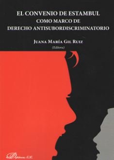 El convenio de Estambul. Como marco de derecho antisubordiscriminatorio, de GIL RUIZ, JUANA MARIA | portada del libro