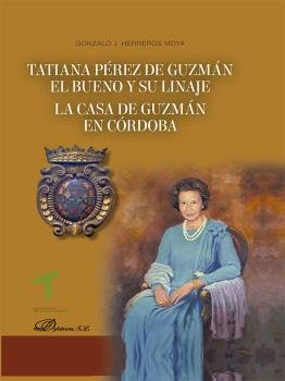TATIANA PEREZ DE GUZMAN EL BUENO Y SU LINAJE. LA CASA DE GUZ, de HERREROS MOYA, GONZALO J. | portada del libro